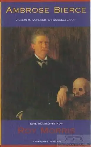 Buch: Ambrose Bierce - allein in schlechter Gesellschaft, Morris, Roy. 1999