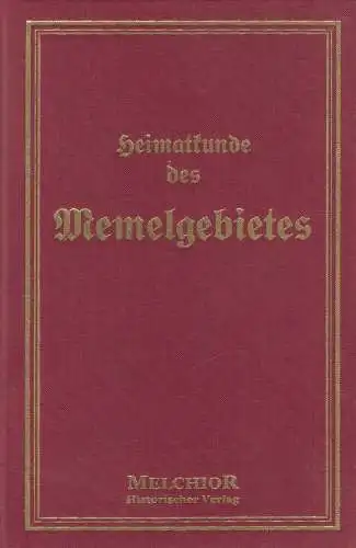 Buch: Heimatkunde des Memelgebietes. Meyer, Richard, Melchior Verlag, Reprint