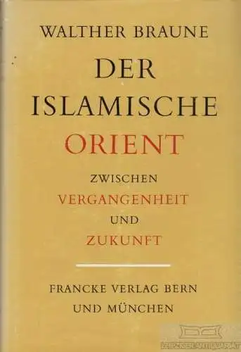 Buch: Der Islamische Orient zwischen Vergangenheit und Zukunft, Braune, Walther