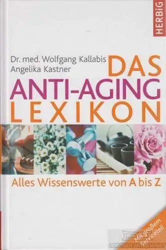 Buch: Das Anti-Aging-Lexikon, Kallabis, Wolfgang ; Angelika Kastner. 2007