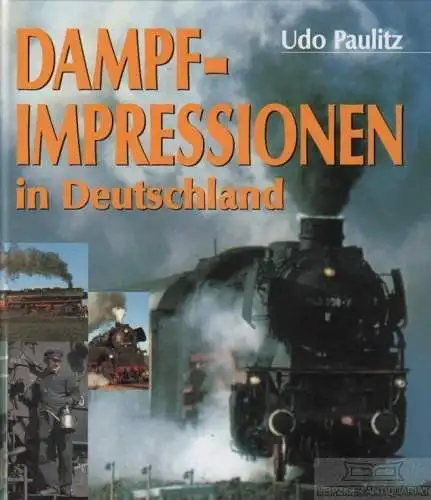 Buch: Dampfimpressionen in Deutschland, Paulitz, Udo. 2004, gebraucht, gut