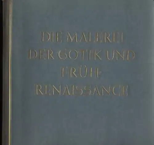 Buch: Die Malerei der Gotik und Früh-Renaissance, Wiemann, Hermann. 1938