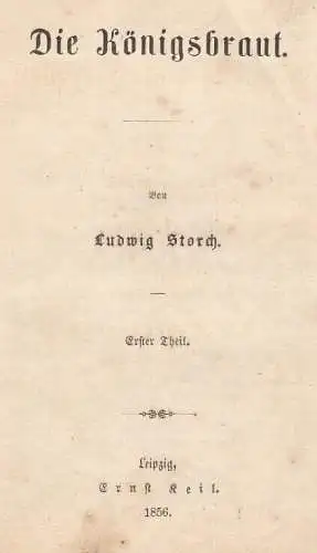 Buch: Die Königsbraut, Storch, Ludwig. 1856, Ernst Keil, gebraucht, mittelmäßig