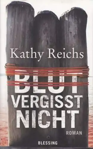 Buch: Blut vergisst nicht, Reichs, Kathy. 2010, Blessing Verlag, Roman