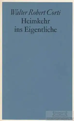 Buch: Heimkehr ins Eigentliche, Corti, Walter Robert. 1969, Amriswiler Bücherei