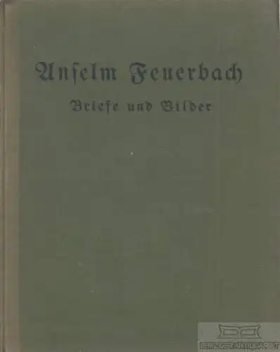 Buch: Briefe und Bilder, Feuerbach, Anselm. 1922, Strecker und Schröder Verlag