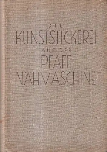 Buch: Die Kunst-Stickerei auf der PFAFF-Nähmaschine Teil I-III, gebraucht, gut