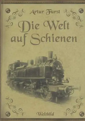 Buch: Die Welt auf Schienen, Fürst, Artur. 2003, Weltbild Verlag