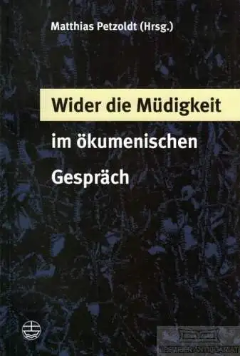 Buch: Wider die Müdigkeit im ökumenischen Gespräch, Petzoldt, Matthias. 2007