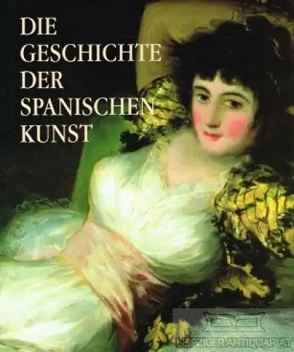 Buch: Die Geschichte der spanischen Kunst, Altet, Xavier Barral I. 1997