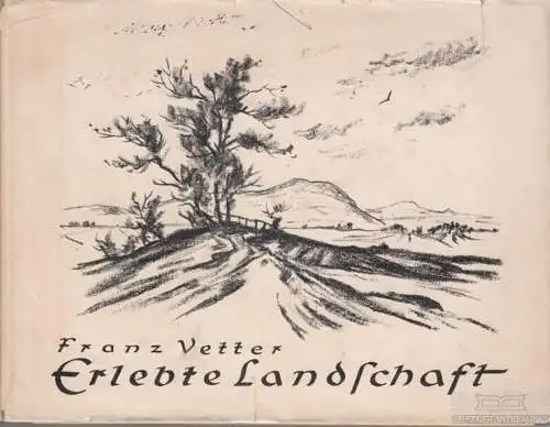 Buch: Erlebte Landschaft - Bilder und Worte, Vetter, Franz. 1956, gebraucht, gut