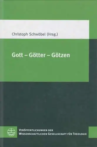 Buch: Gott - Götter - Götze. Schwöbel (Hg.), 2013, Evangelische Verlagsanstalt