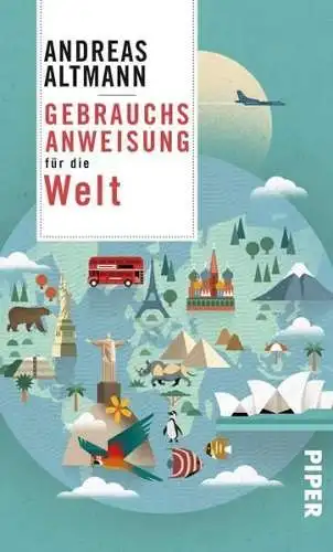 Buch: Gebrauchsanweisung für die Welt, Altmann, Andreas, 2018, Piper