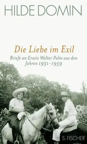 Buch: Die Liebe im Exil, Domin, Hilde, 2009, S. Fischer, Briefe an Erwin Palm