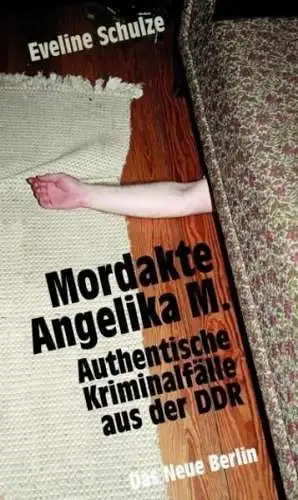 Buch: Mordakte Angelika M., Schulze, Eveline, 2007, Das Neue Berlin