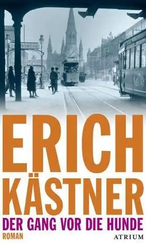 Buch: Der Gang vor die Hunde, Kästner, Erich, 2018, Atrium Verlag, Roman