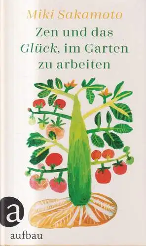 Buch: Zen und das Glück, im Garten zu arbeiten, Miki Sakamoto, 2021, Aufbau