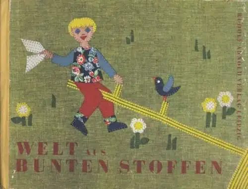 Buch: Welt aus bunten Stoffen, Graupner, Helga. 1963, Rudolf Arnold Verlag