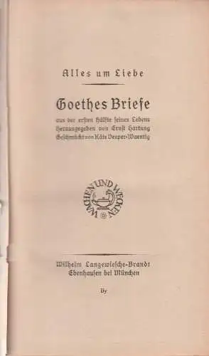 Buch: Alles um Liebe, Goethes Briefe. Hartung, Ernst. 1918, Langewiesche-Brandt