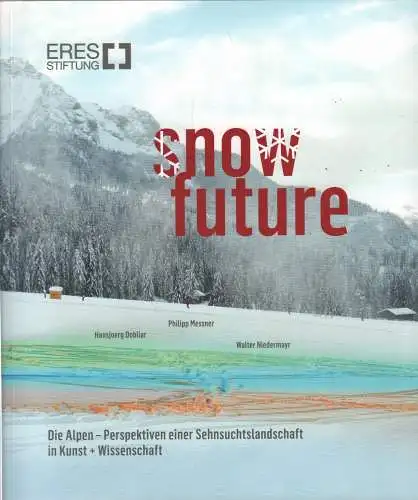 Ausstellungskatalog: Snow Future, Messner, Philipp u.a., 2016, Eres Stiftung