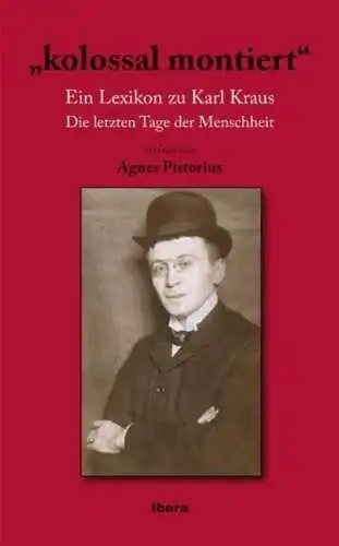 Buch: kolossal montiert, Ein Lexikon zu Karl Kraus, Agnes Pistorius, 2011, Ibera