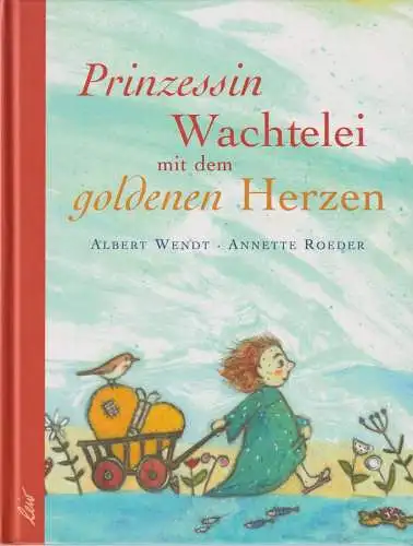 Buch: Prinzessin Wachtelei mit dem goldenen Herzen, Wendt, Albert, 2004, Leiv