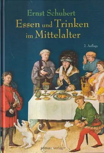 Buch: Essen und Trinken im Mittelalter, Ernst Schubert, 2010, Primus Verlag