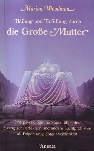 Buch: Heilung und Erfüllung durch die Große Mutter, Marion Woodman, Ansata Vlg.