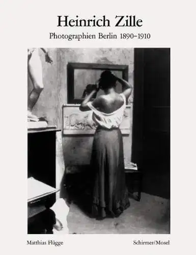 Buch: Heinrich Zille, Das alte Berlin: Photographien 1890-1910, 2018, Schirmer