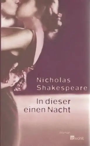 Buch: In dieser einen Nacht, Shakespeare, Nicholas. 2006, Rowohlt Verlag, Roman