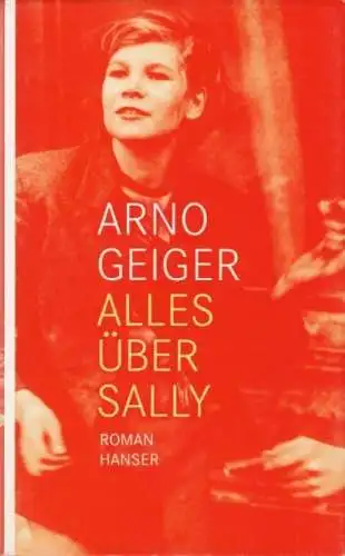 Buch: Alles über Sally, Geiger, Arno. 2010, Carl Hanser Verlag, Roman