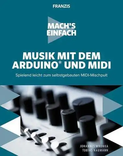 Buch: Mach's einfach - Musik mit dem Arduino und MIDI, Wronka, Wronka, Mischpult