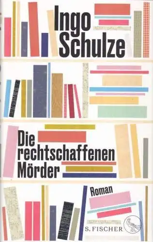 Buch: Die rechtschaffenden Mörder, Schulze, Ingo. 2020, S. Fischer Verlag, Roman