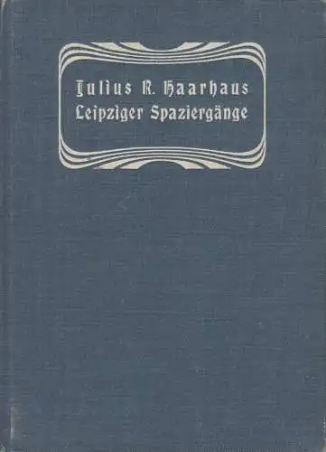 Buch: Leipziger Spaziergänge, Haarhaus, Julius R., Verlag Fr. Wilh. Grunow