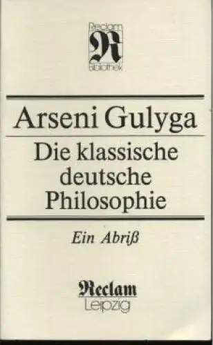 Buch: Die klassische deutsche Philosophie, Gulyga, Arseni. RUB, 1990, Ein Abriß