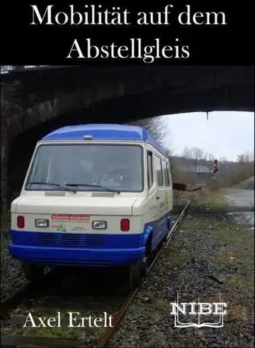 Buch: Mobilität auf dem Abstellgleis, Axel Ertelt, 2017, NIBE Verlag