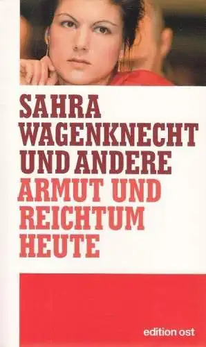 Buch: Armut und Reichtum heute, Wagenknecht, Sahra. Edition Ost, 2007