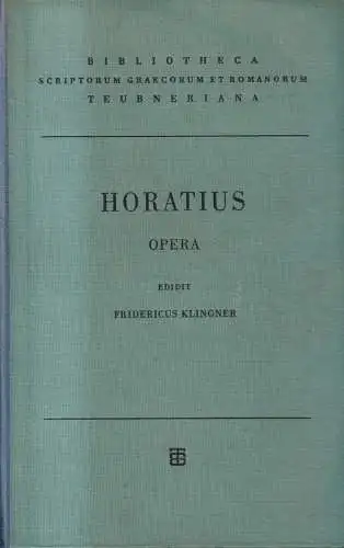 Buch: Q. Horati Flacci - Opera, Klinger, Fridericus. 1950, B. G. Teubner Verlag