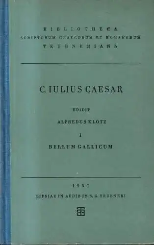 Buch: C. Iulius Caesar Commentarii Vol. I Ccommentarii belli gallici, Teubner