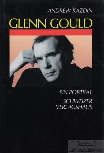 Buch: Glenn Gould, Kazdin, Andrew. 1990, Schweizer Verlagshaus, Ein Porträt