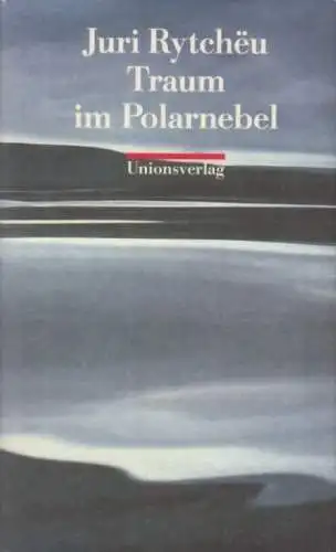 Buch: Traum im Polarnebel, Rytcheu, Juri. 1991, Unionsverlag, gebraucht, gut