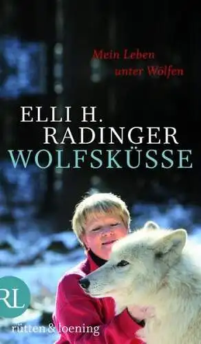 Wolfsküsse, Radinger, Elli H., 2011, Rütten & Loening, Mein Leben unter Wölfen