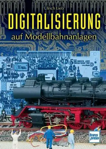 Buch: Digitalisierung auf Modellbahnanlagen, Ulrich Lieb, 2008, transpress