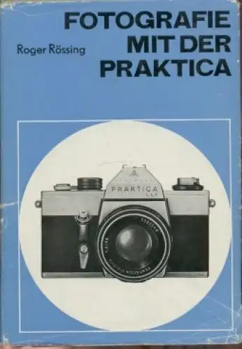 Buch: Fotografie mit der Praktica, Rössing, Roger. 1972, VEB Fotokinoverlag