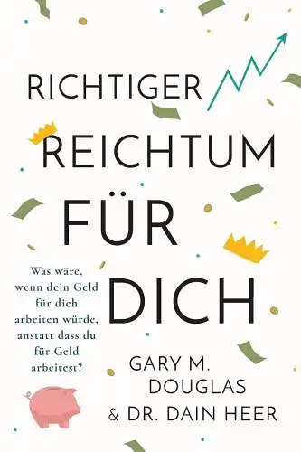 Buch: Richtiger Reichtum für dich, Gary M. Douglas & Dain Heer, 2020, Access