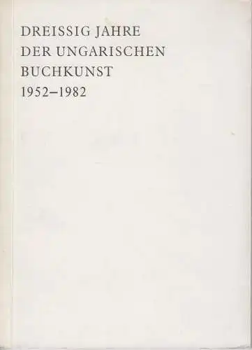 Buch: Dreißig Jahre der ungarischen Buchkunst, Köpeczki, Bela (u.a.), 1982