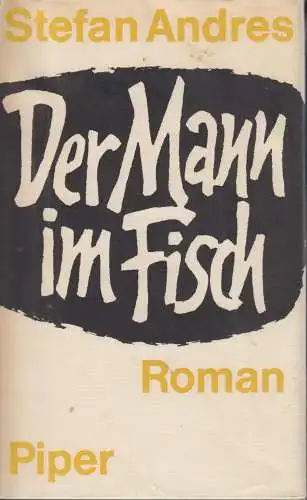 Buch: Der Mann im Fisch, Andres, Stefan. 1963, Piper Verlag, Roman