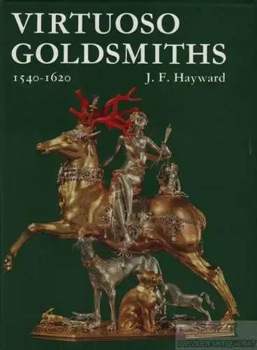 Buch: Virtuoso Goldsmiths and the Triumph of Mannerism 1540-1620, Hayward, J. F