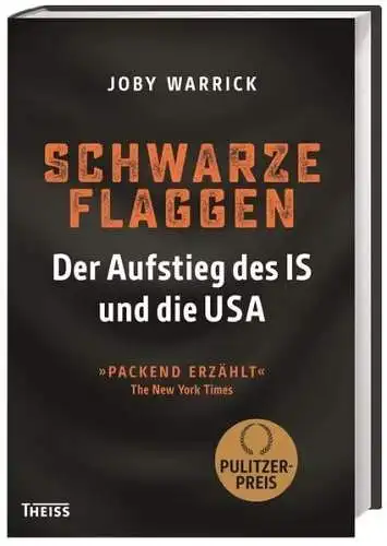 Buch: Schwarze Flaggen, Der Aufstieg des IS und die USA, Joby Warrick, Theiss