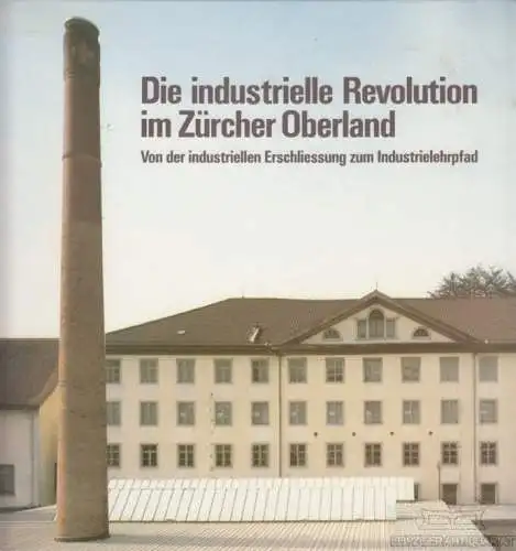 Buch: Die industrielle Revolution im Züricher Oberland, Hanser, Jürg. 1990